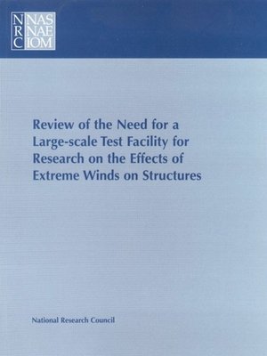 cover image of Review of the Need for a Large-Scale Test Facility for Research on the Effects of Extreme Winds on Structures